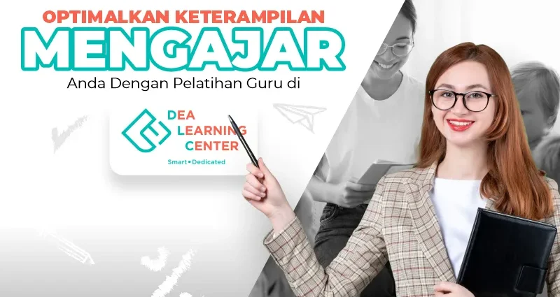 Tingkatkan Kualitas Pengajaran dengan Pelatihan Guru di DEA Learning Center