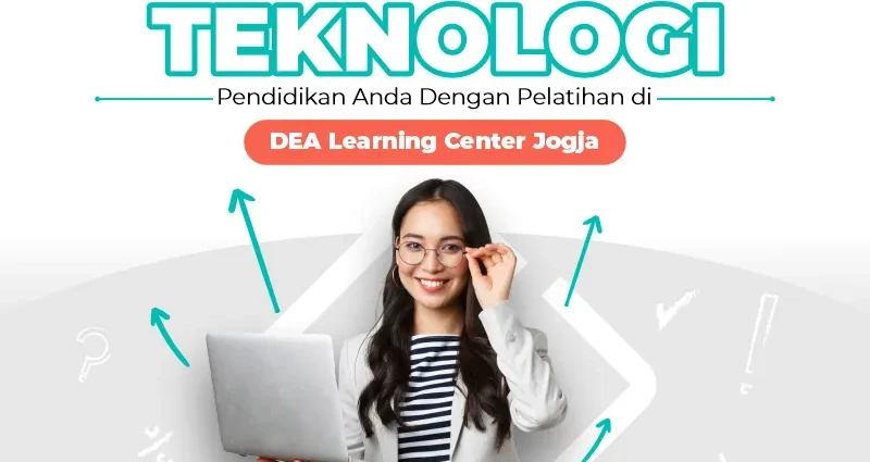Pelatihan Teknologi Pendidikan di DEA Learning Center Jogja: Tingkatkan Kompetensi Anda Sekarang!