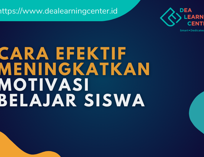 Cara Efektif Meningkatkan Motivasi Belajar Siswa