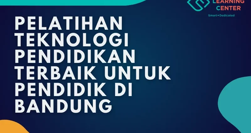 Pelatihan Teknologi Pendidikan Terbaik untuk Pendidik di Bandung