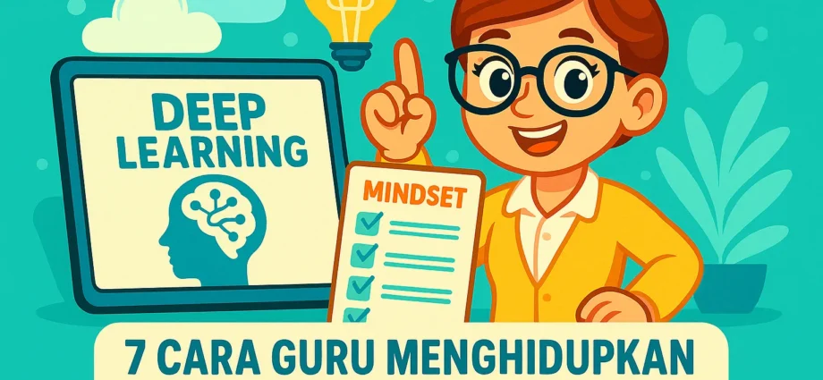 7 Cara Guru Menghidupkan Mindset Deep Learning