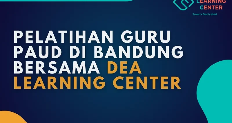 Pelatihan Guru PAUD di Bandung bersama dea learning center