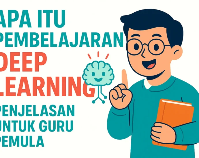 Apa Itu Pembelajaran Deep Learning? Penjelasan untuk Guru Pemula