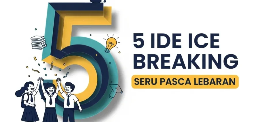 5 Ide Ice Breaking Seru untuk Membangkitkan Semangat Belajar Pasca Libur Lebaran